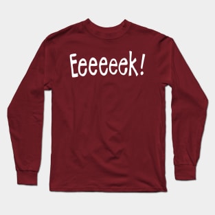 Eeeeeek! - an interjection Long Sleeve T-Shirt